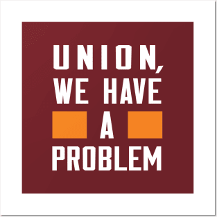 UNION, WE HAVE A PROBLEM Posters and Art